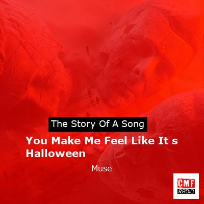 You Make Me Feel Like It s Halloween – Muse