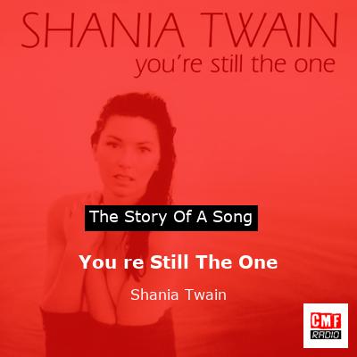 story of a song - You re Still The One - Shania Twain