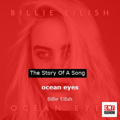 story of a song - ocean eyes - Billie Eilish