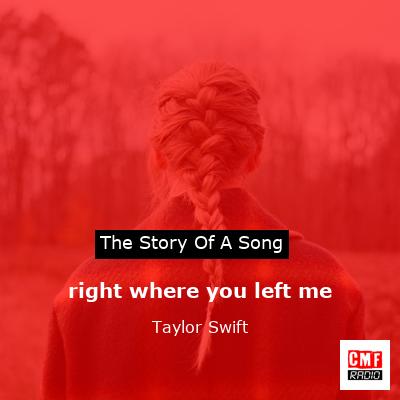 story of a song - right where you left me  - Taylor Swift