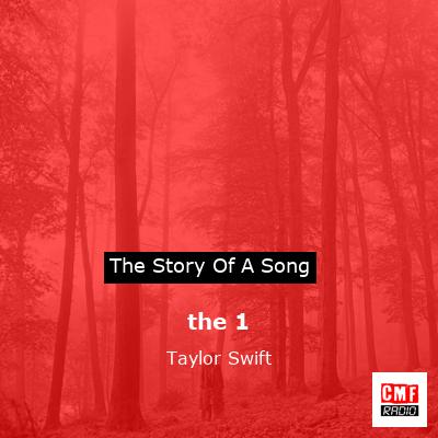story of a song - the 1 - Taylor Swift