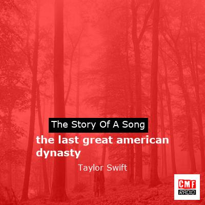 story of a song - the last great american dynasty - Taylor Swift