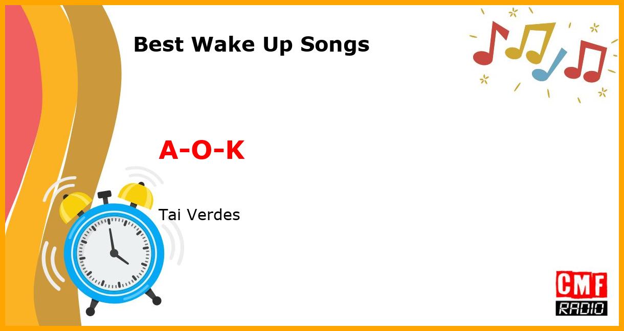 Best Wake Up Songs: A-O-K - Tai Verdes