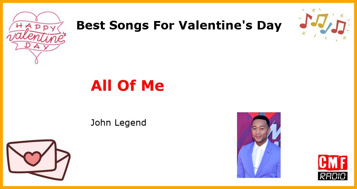 Best Songs For Valentine's Day: All Of Me  - John Legend