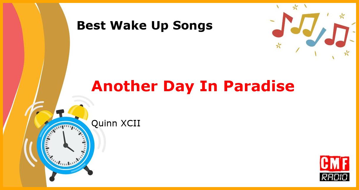 Best Wake Up Songs: Another Day In Paradise - Quinn XCII