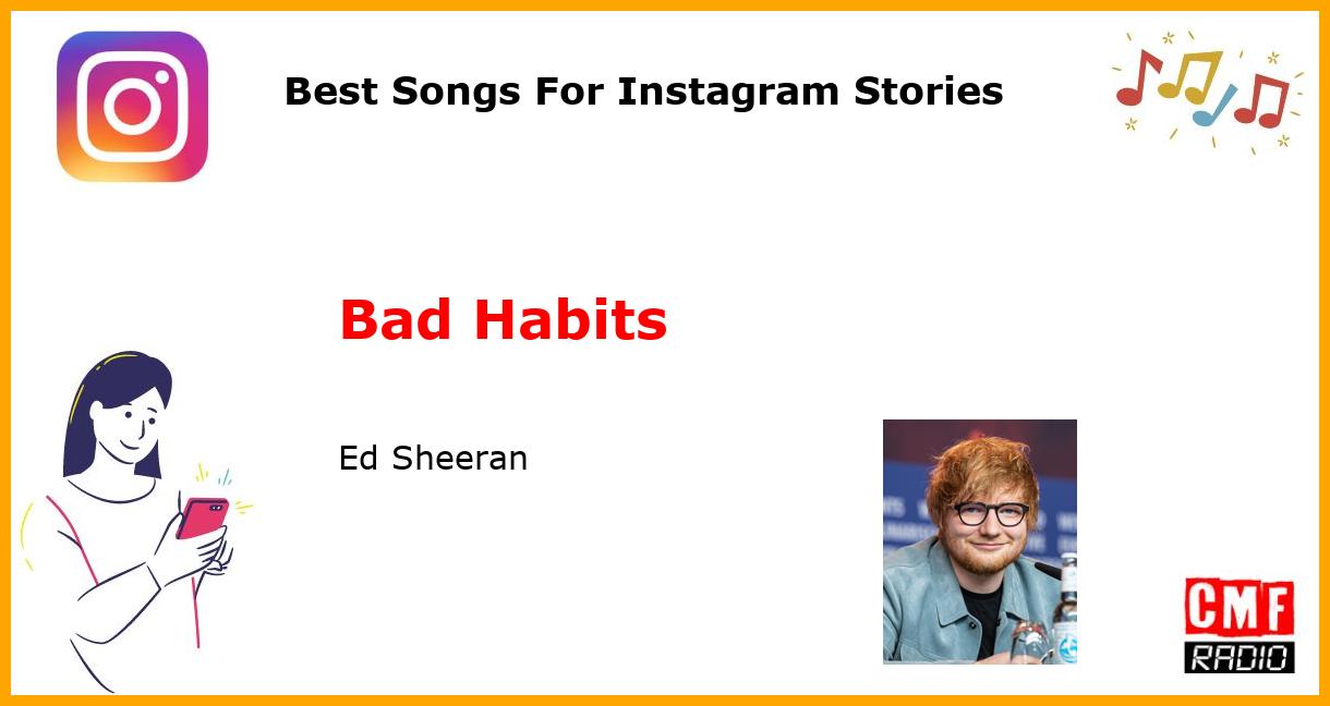Best Songs For Instagram Stories: Bad Habits - Ed Sheeran