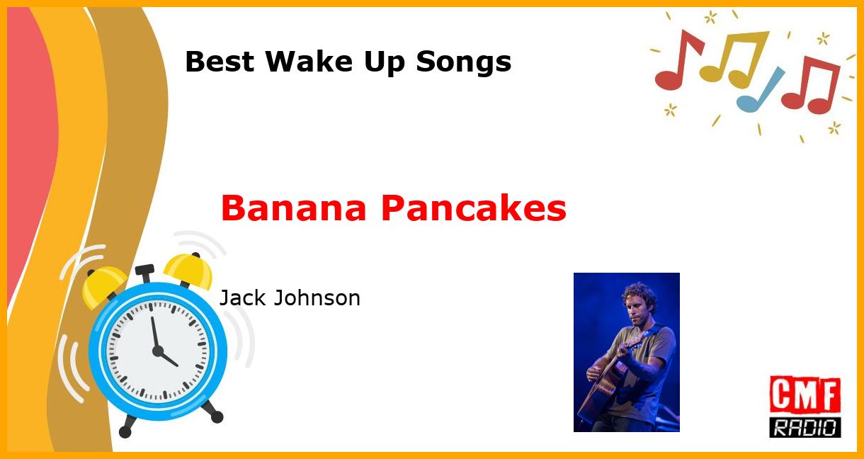 Best Wake Up Songs: Banana Pancakes - Jack Johnson