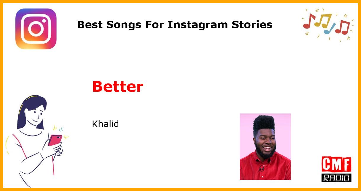 Best Songs For Instagram Stories: Better - Khalid