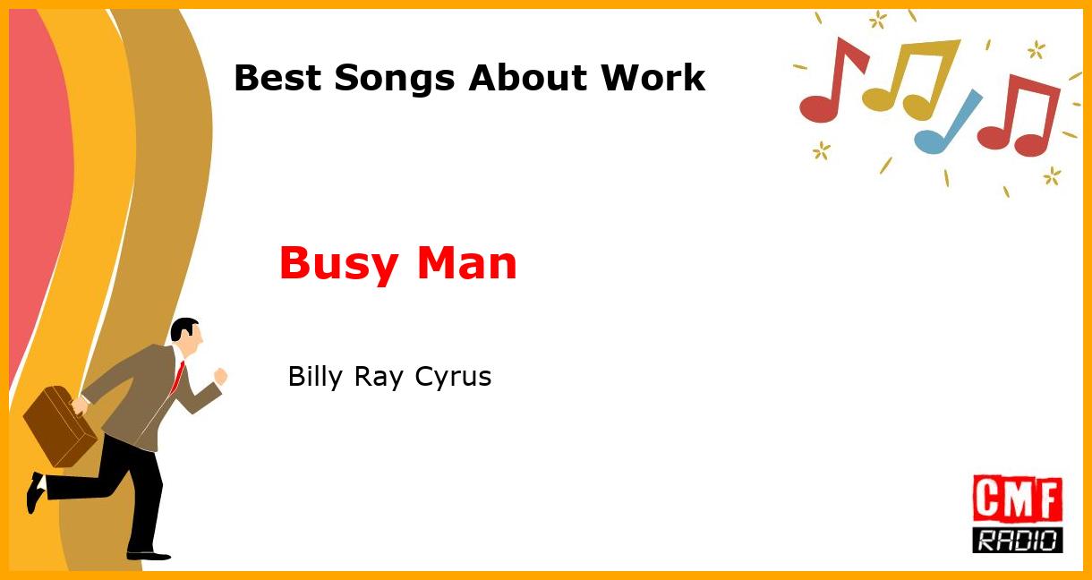 Best Songs About Work: Busy Man -  Billy Ray Cyrus