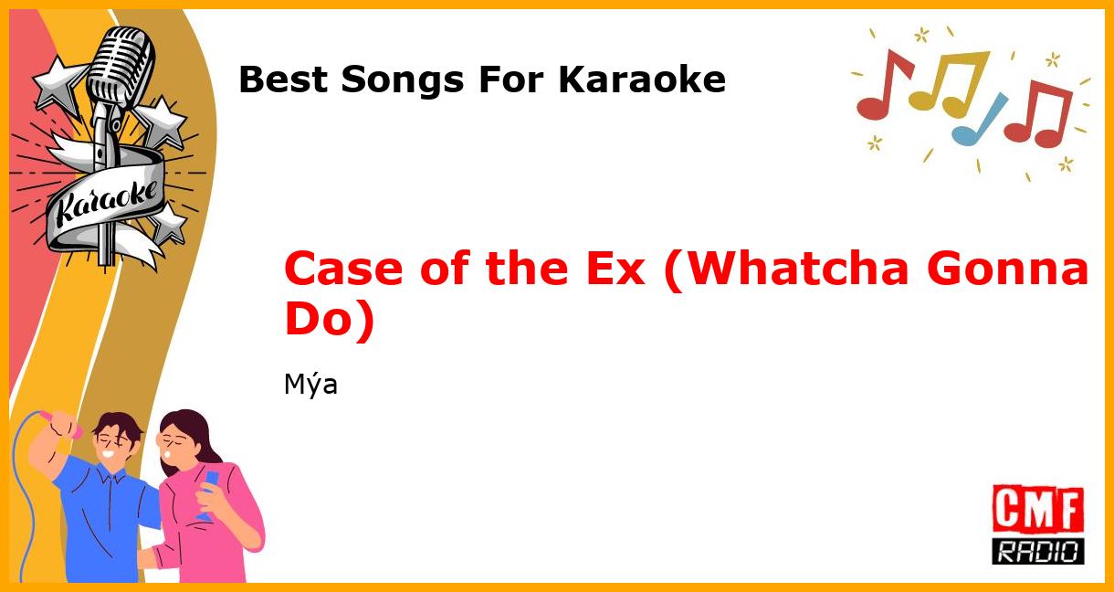 Best Songs For Karaoke: Case of the Ex (Whatcha Gonna Do) - Mýa
