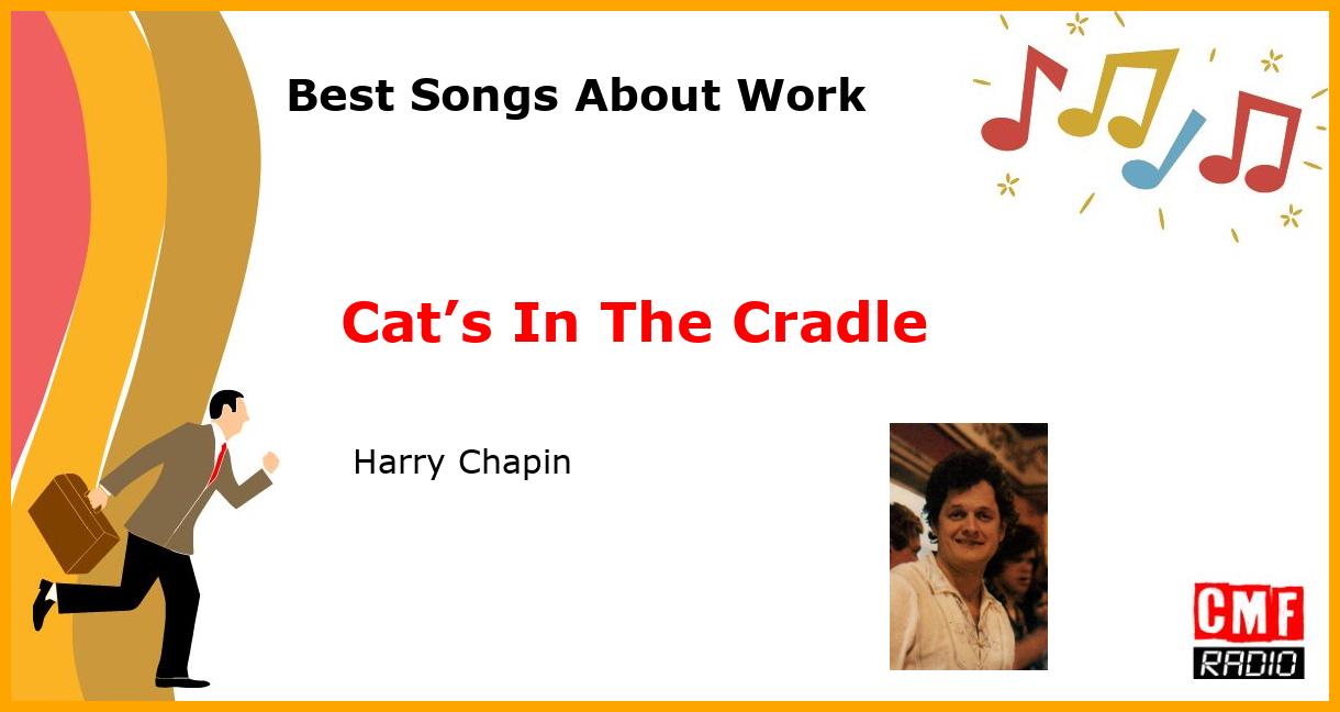 Best Songs About Work: Cat’s In The Cradle -  Harry Chapin