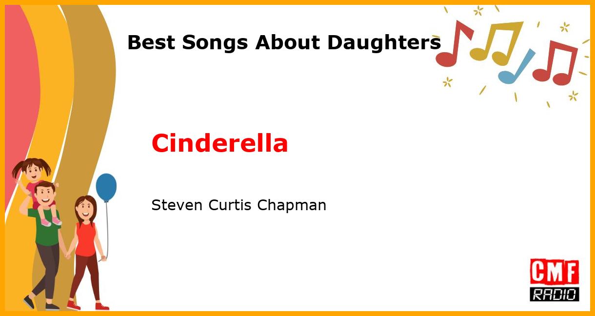 Best Songs About Daughters: Cinderella - Steven Curtis Chapman