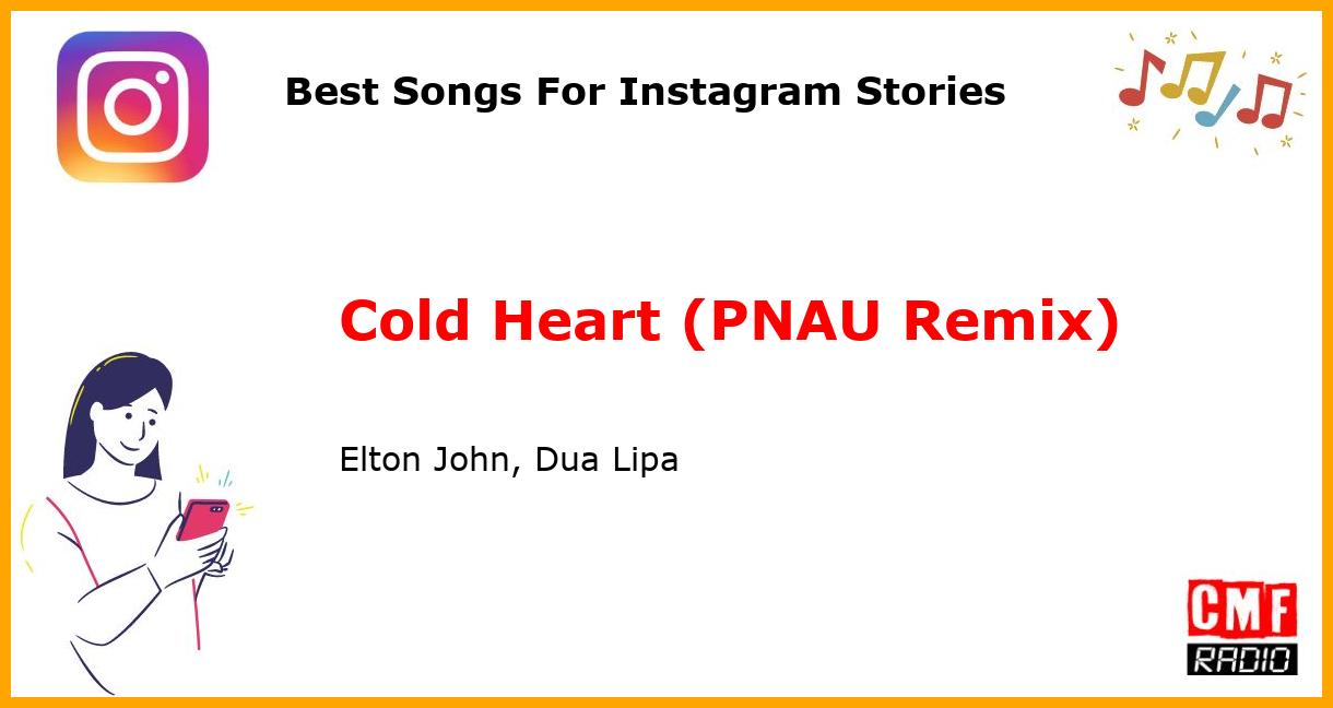 Best Songs For Instagram Stories: Cold Heart (PNAU Remix) - Elton John, Dua Lipa