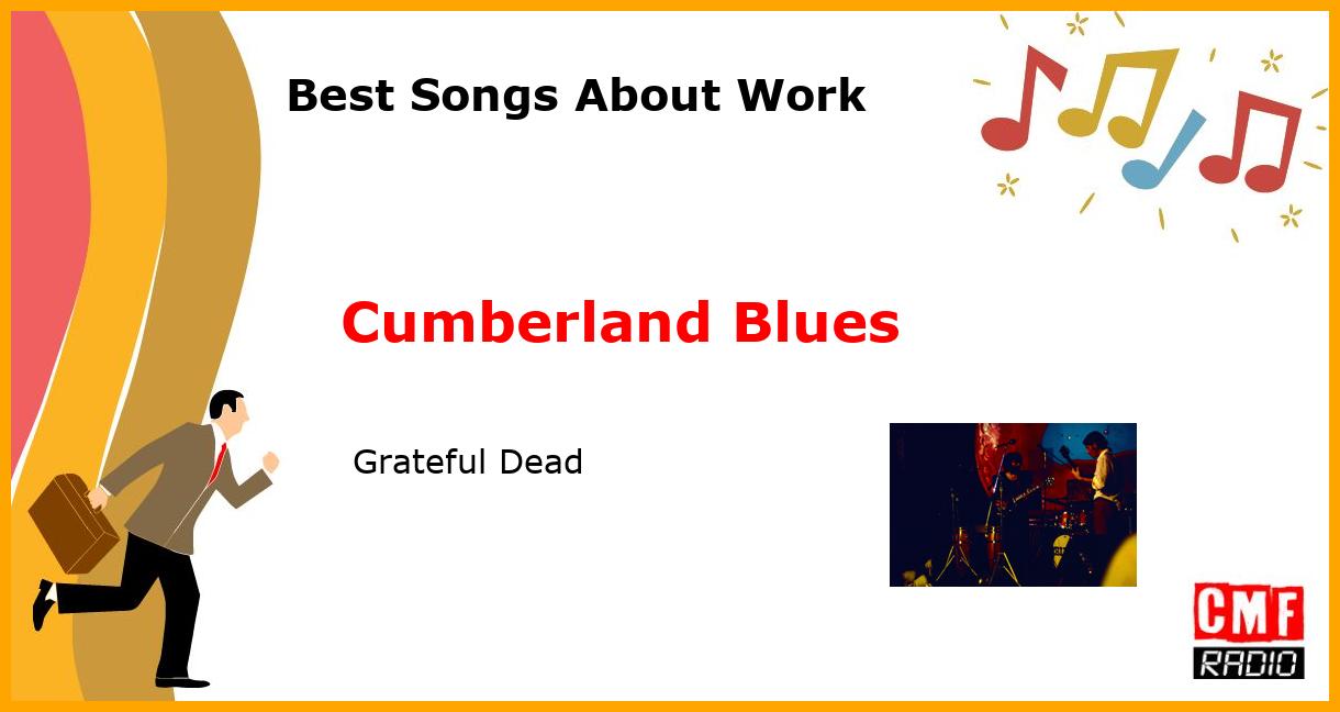 Best Songs About Work: Cumberland Blues -  Grateful Dead
