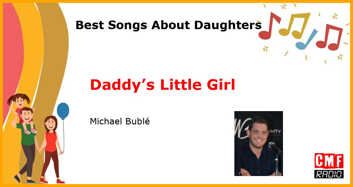 Best Songs About Daughters: Daddy’s Little Girl - Michael Bublé