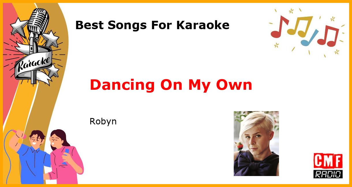 Best Songs For Karaoke: Dancing On My Own - Robyn