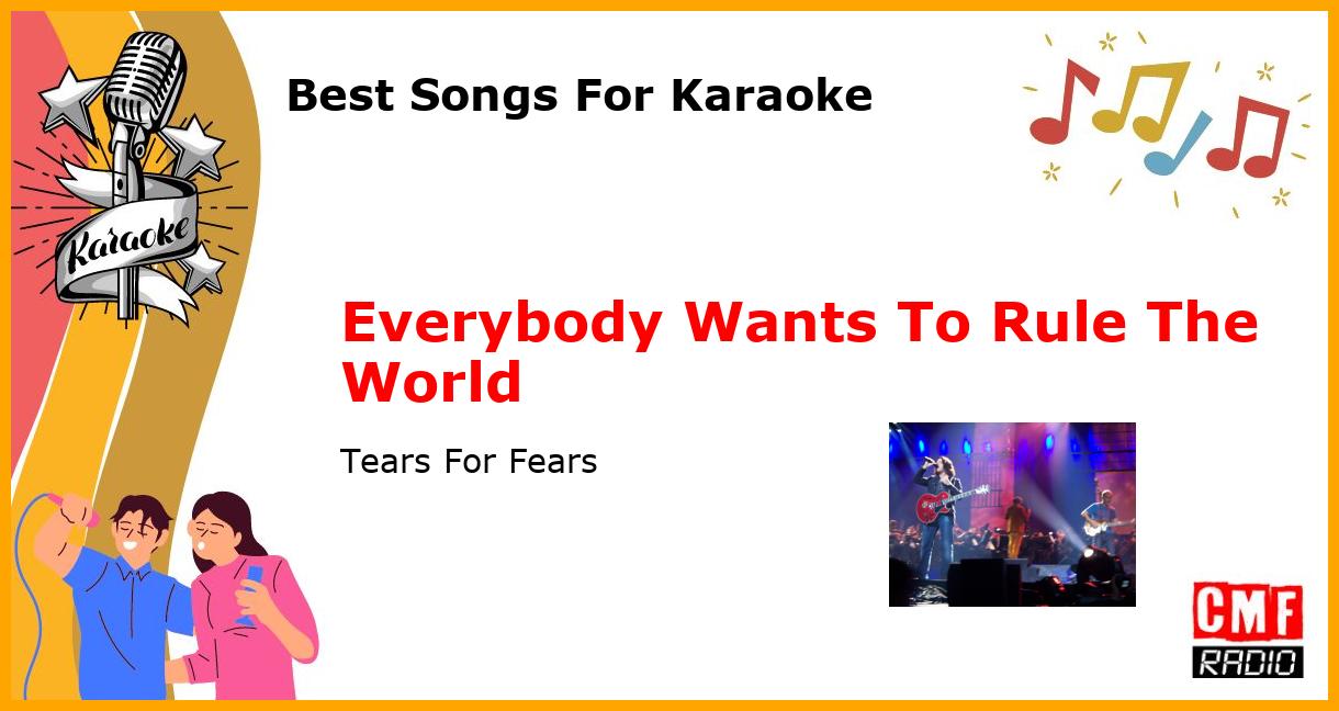Best Songs For Karaoke: Everybody Wants To Rule The World - Tears For Fears