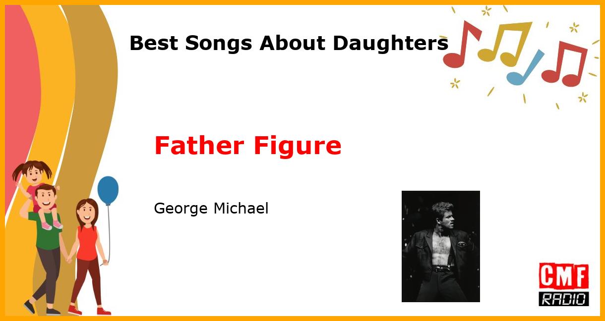 Best Songs About Daughters: Father Figure - George Michael