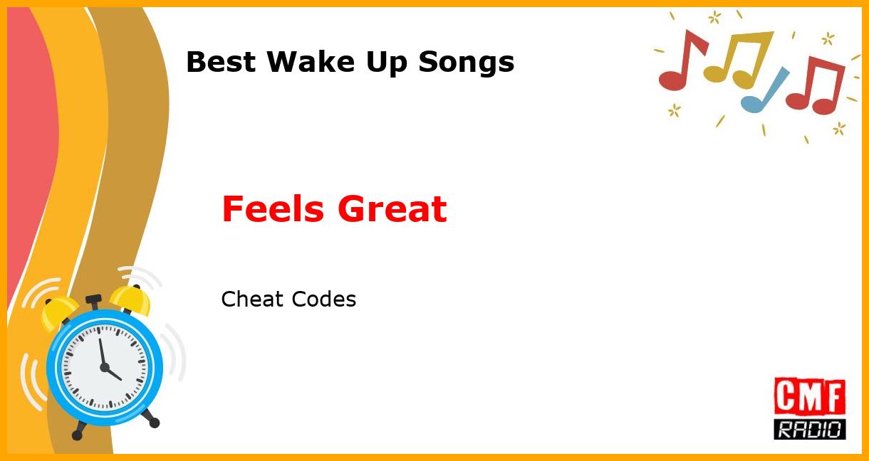 Best Wake Up Songs: Feels Great - Cheat Codes