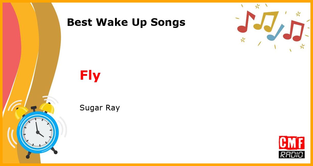 Best Wake Up Songs: Fly - Sugar Ray