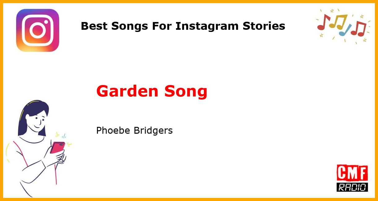 Best Songs For Instagram Stories: Garden Song - Phoebe Bridgers