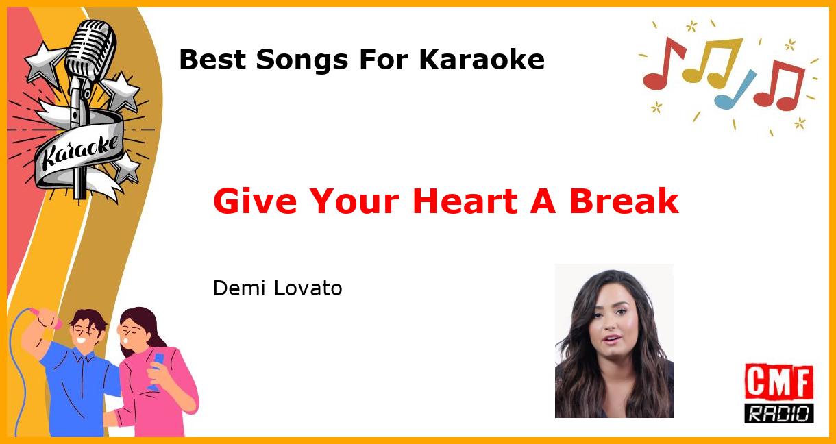 Best Songs For Karaoke: Give Your Heart A Break - Demi Lovato