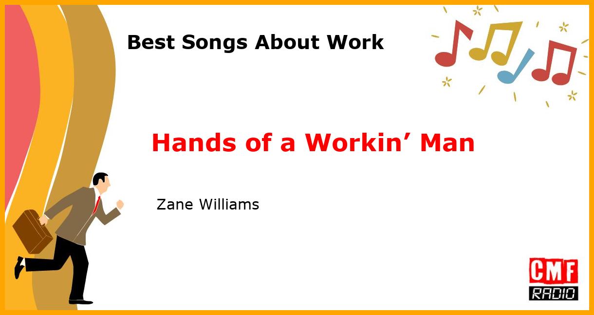 Best Songs About Work: Hands of a Workin’ Man -  Zane Williams