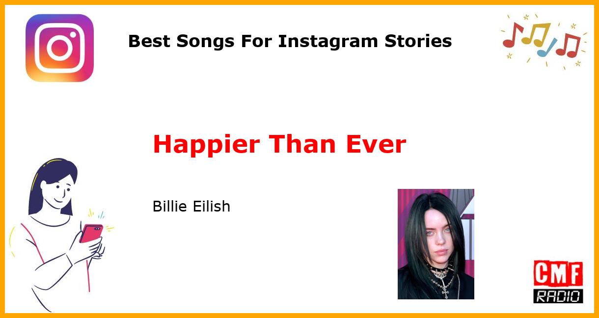 Best Songs For Instagram Stories: Happier Than Ever - Billie Eilish