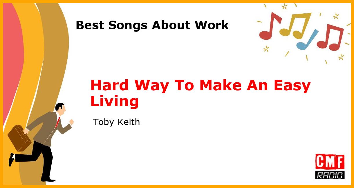 Best Songs About Work: Hard Way To Make An Easy Living -  Toby Keith