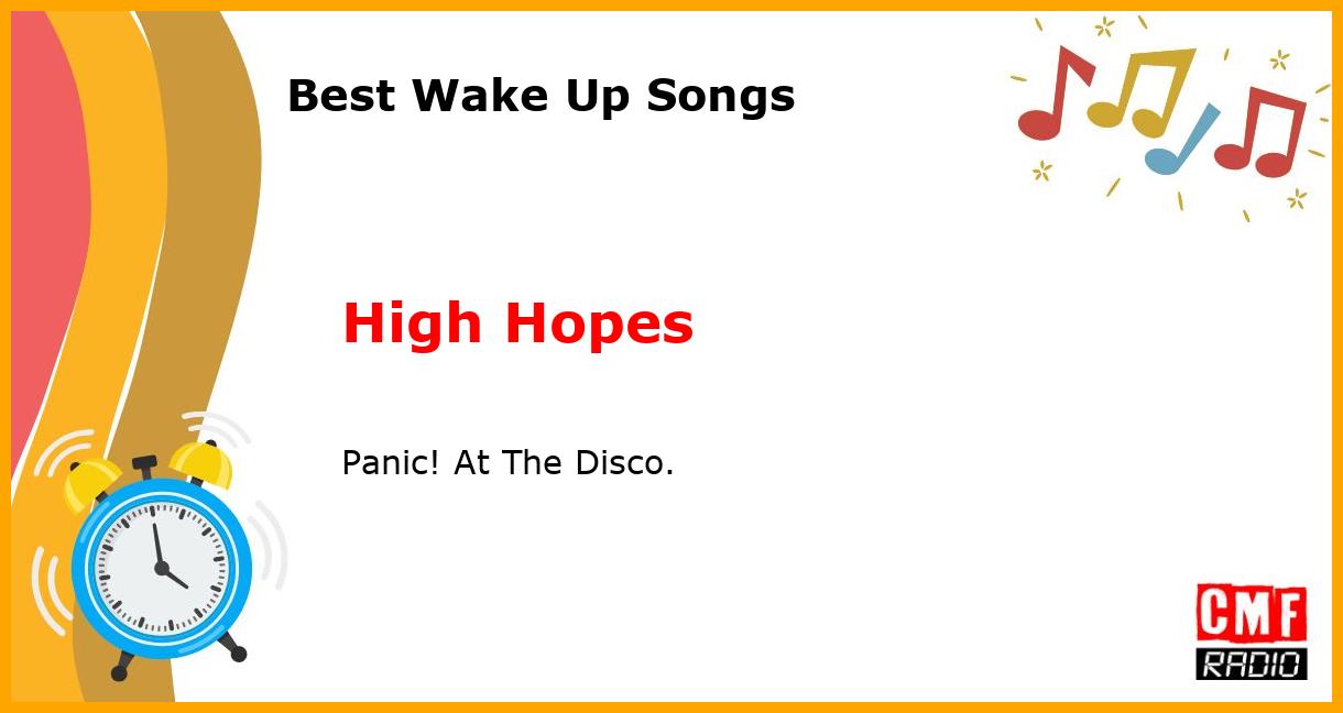 Best Wake Up Songs: High Hopes - Panic! At The Disco.