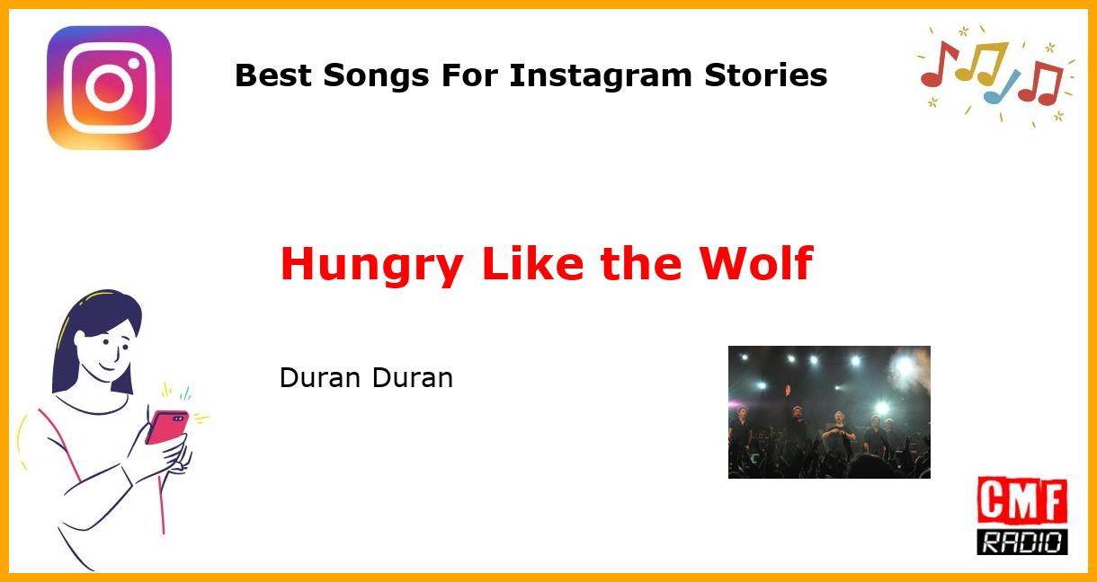 Best Songs For Instagram Stories: Hungry Like the Wolf - Duran Duran