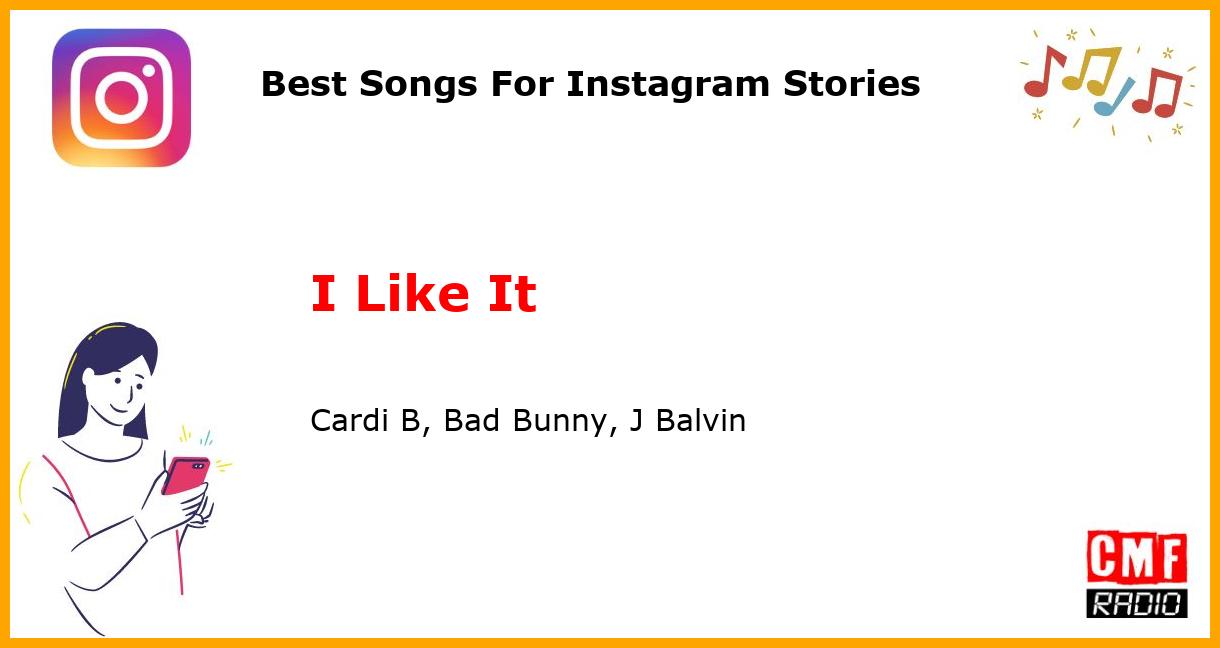 Best Songs For Instagram Stories: I Like It - Cardi B, Bad Bunny, J Balvin