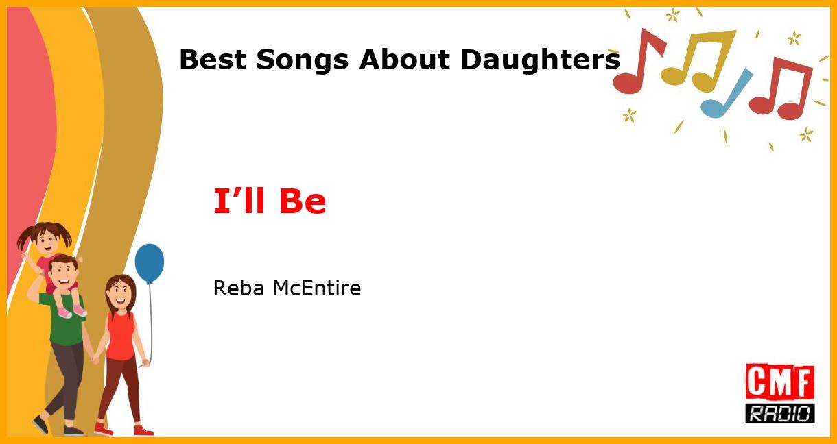 Best Songs About Daughters: I’ll Be - Reba McEntire
