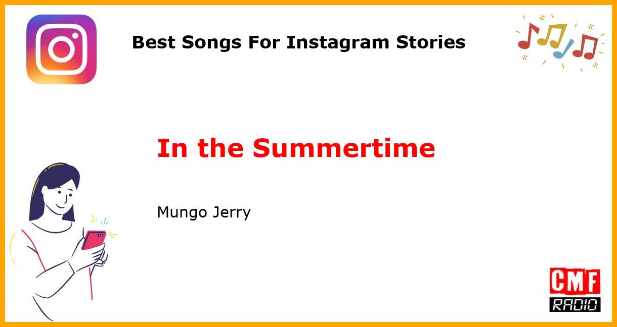 Best Songs For Instagram Stories: In the Summertime - Mungo Jerry