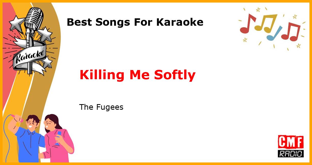 Best Songs For Karaoke: Killing Me Softly - The Fugees