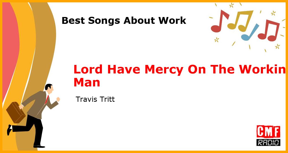 Best Songs About Work: Lord Have Mercy On The Working Man -  Travis Tritt