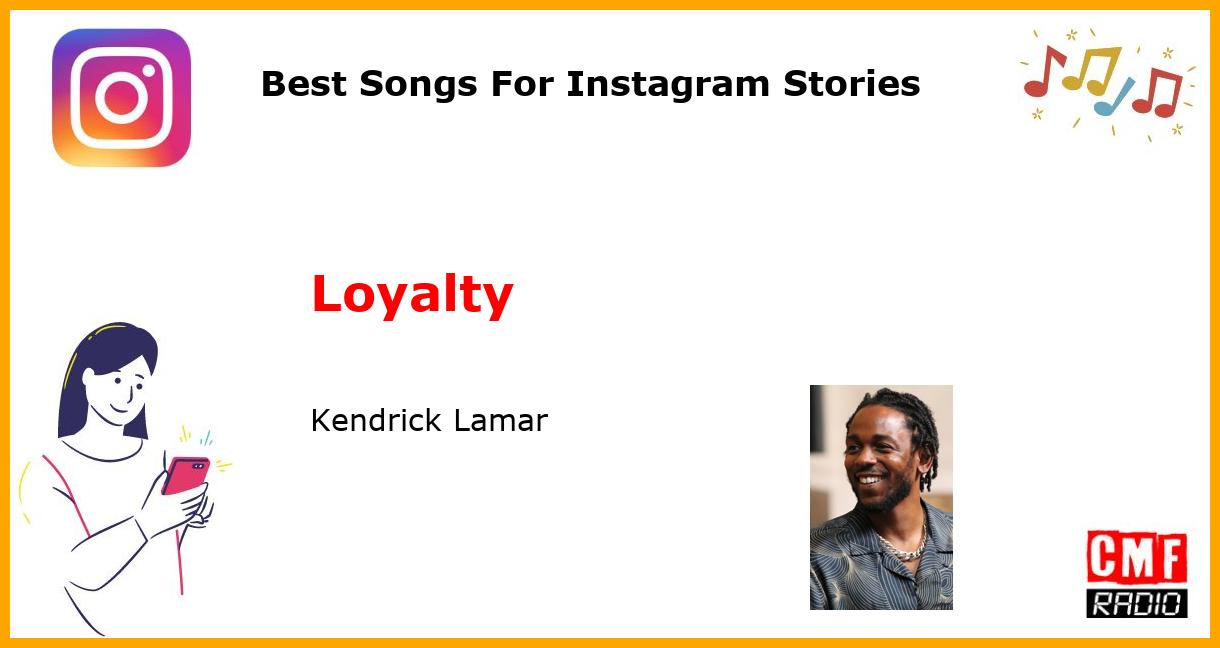 Best Songs For Instagram Stories: Loyalty - Kendrick Lamar
