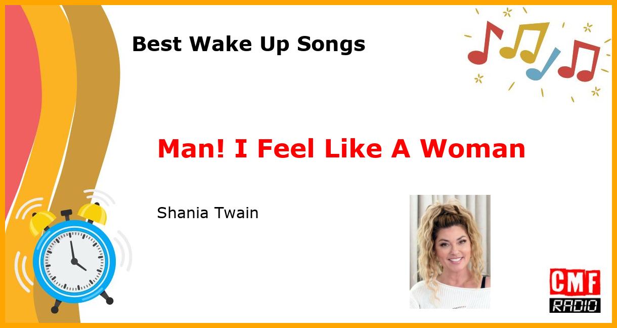 Best Wake Up Songs: Man! I Feel Like A Woman - Shania Twain