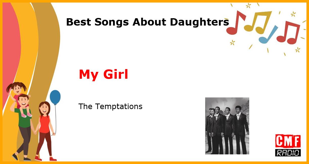 Best Songs About Daughters: My Girl - The Temptations