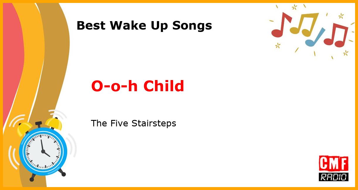 Best Wake Up Songs: O-o-h Child - The Five Stairsteps