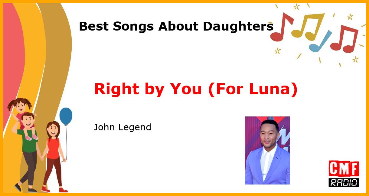 Best Songs About Daughters: Right by You (For Luna) - John Legend