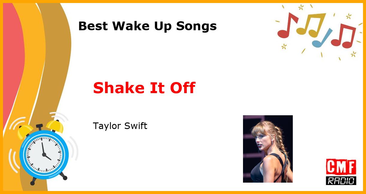 Best Wake Up Songs: Shake It Off - Taylor Swift