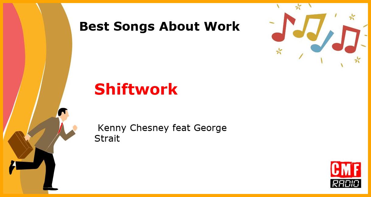 Best Songs About Work: Shiftwork -  Kenny Chesney feat George Strait