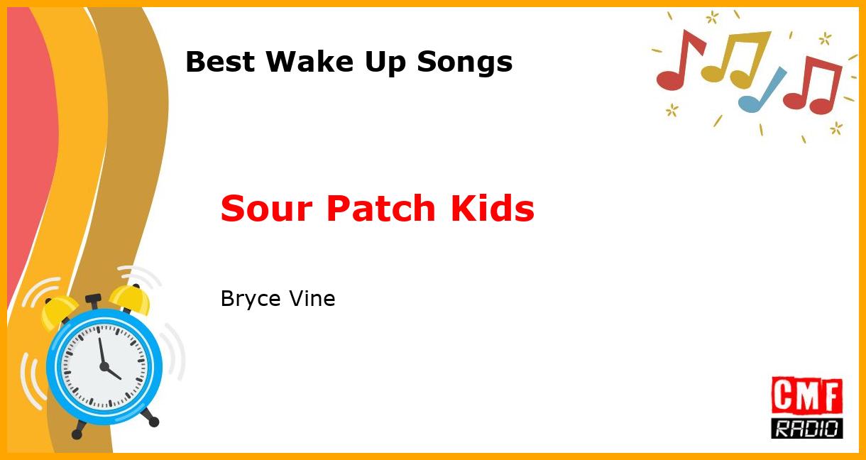 Best Wake Up Songs: Sour Patch Kids - Bryce Vine