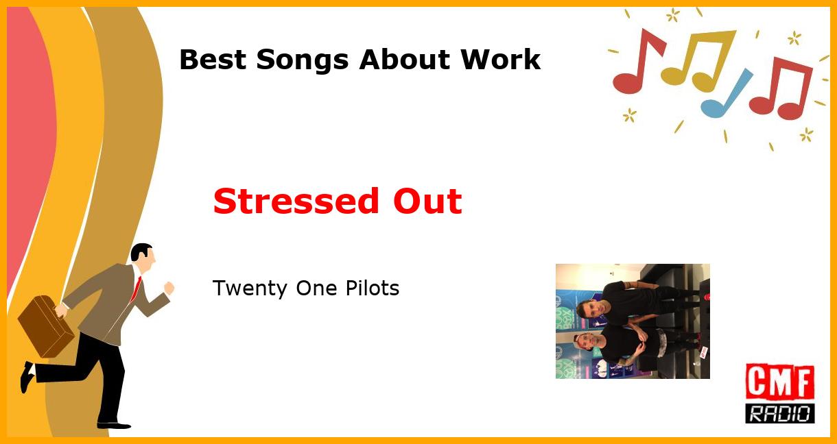 Best Songs About Work: Stressed Out - Twenty One Pilots