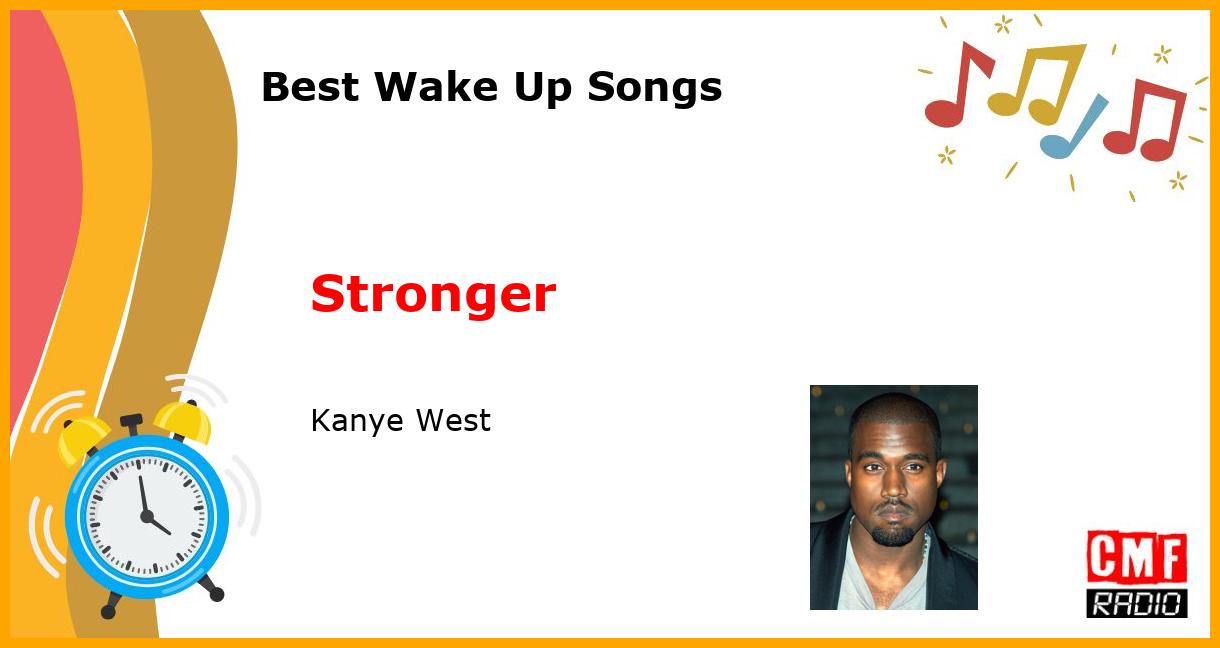 Best Wake Up Songs: Stronger - Kanye West