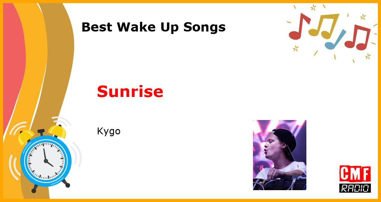 Best Wake Up Songs: Sunrise - Kygo