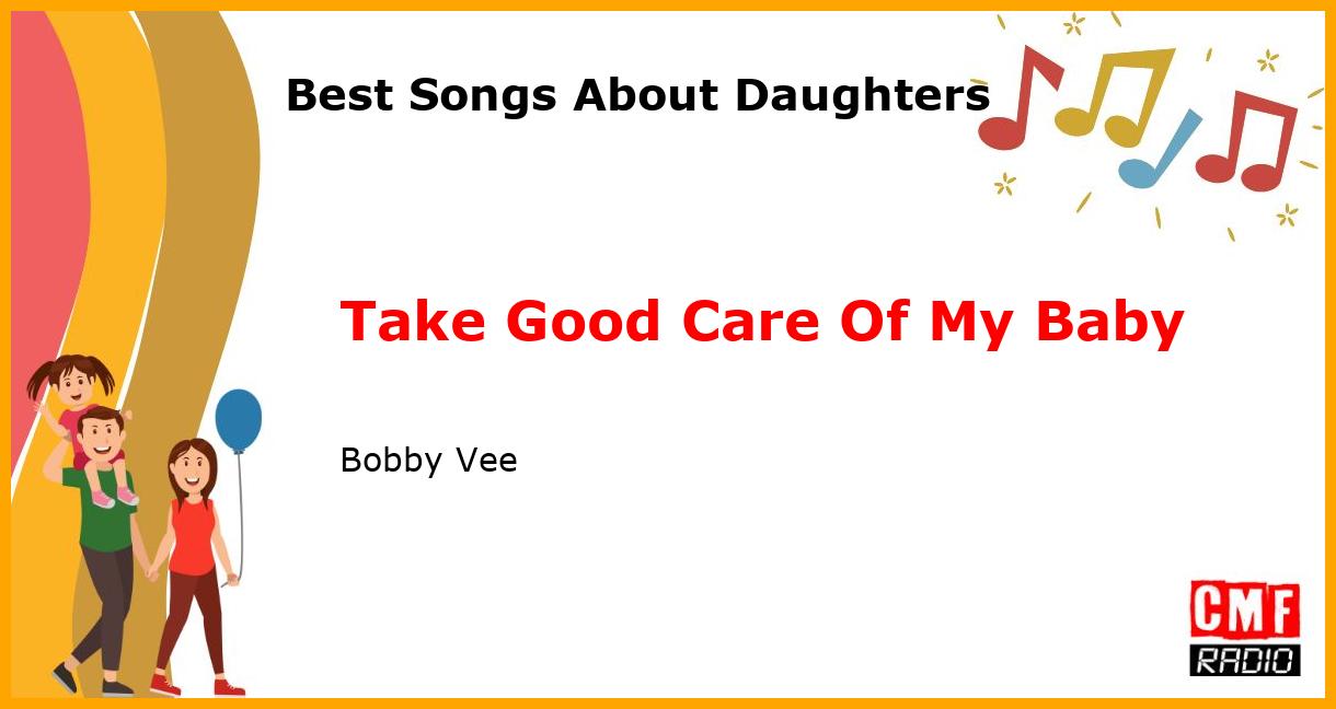 Best Songs About Daughters: Take Good Care Of My Baby - Bobby Vee