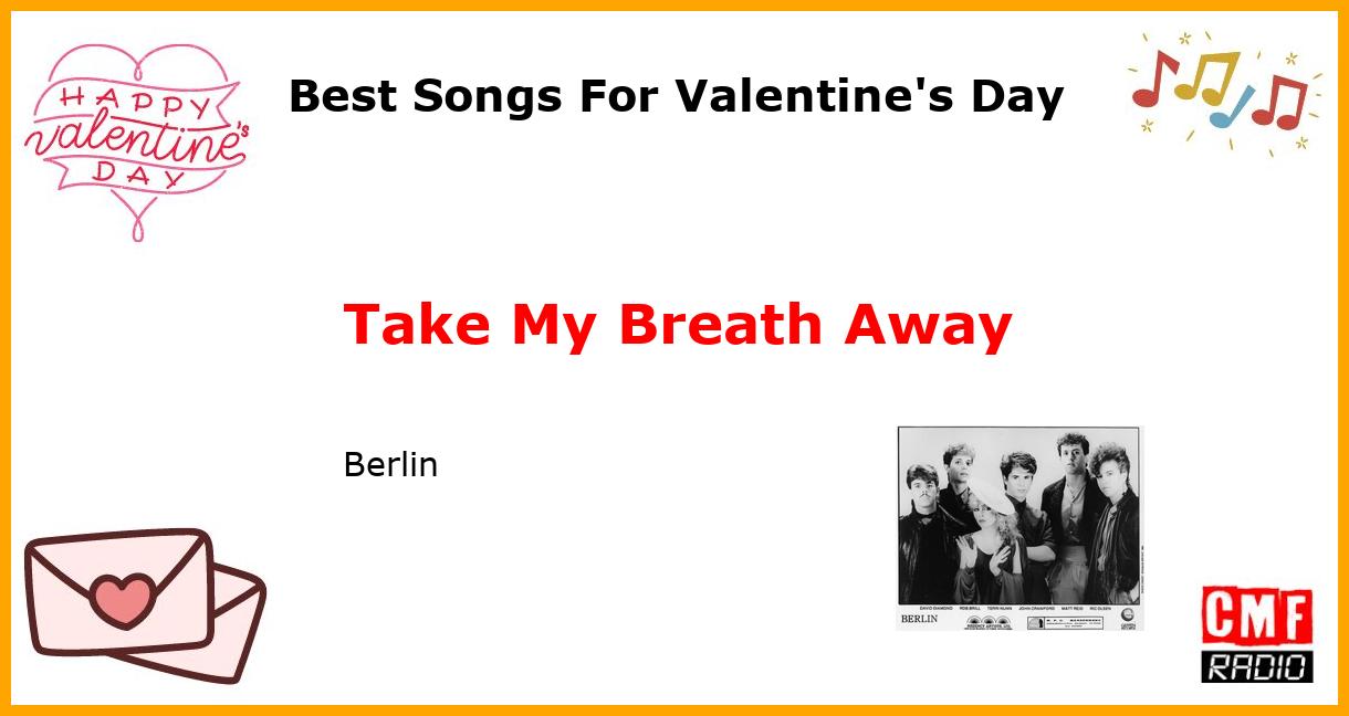 Best Songs For Valentine's Day: Take My Breath Away - Berlin