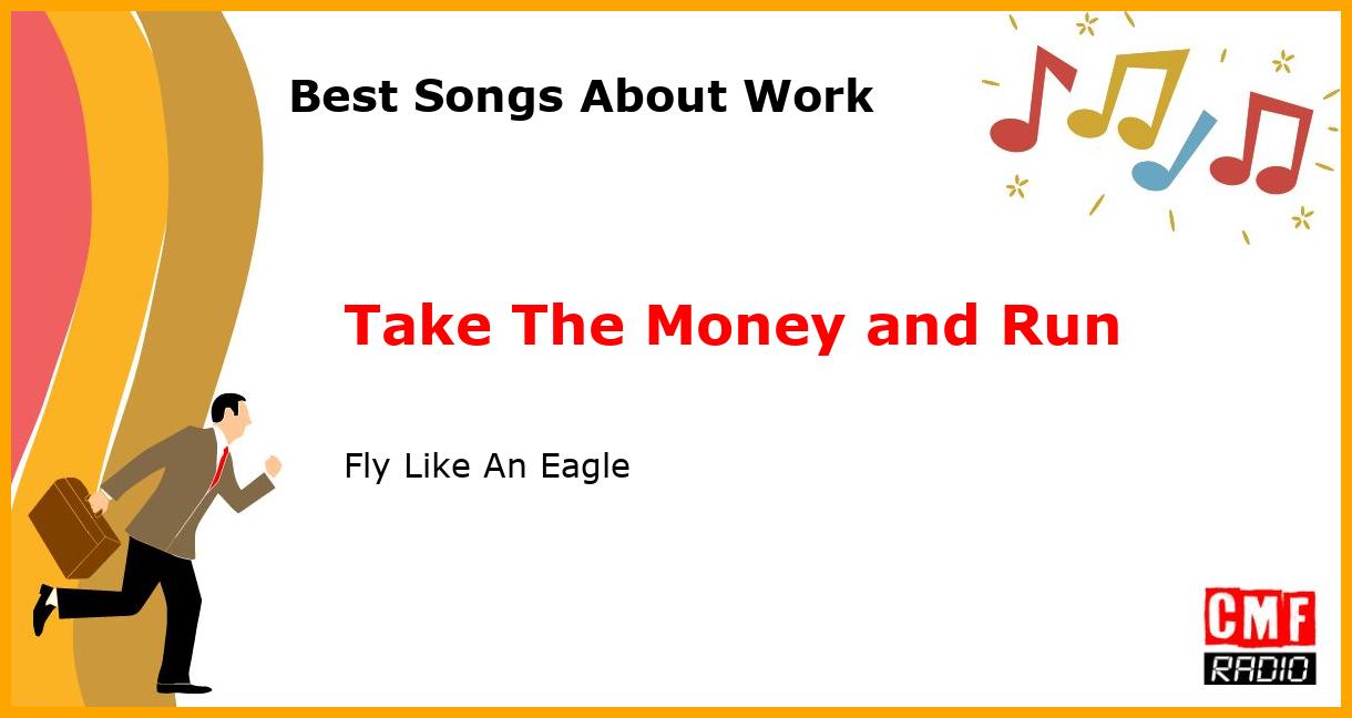 Best Songs About Work: Take The Money and Run - Fly Like An Eagle